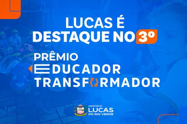 Projetos de Lucas do Rio Verde se destacam no Prêmio Educador Transformador em MT